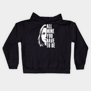 All mine you have to be Kids Hoodie